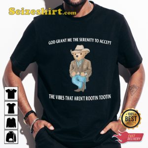 Serenity Bear The Vibes That Are Not Rootin Rootin T-Shirt