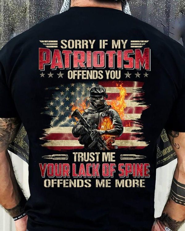 Sorry If My Patriotism Offends You Trust Me Your Lack Of Spine Offends Me More Classic T-Shirt