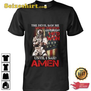 The Devil Saw Me With My Head Down And Thought Hed Won Until I Said Amen T-Shirt