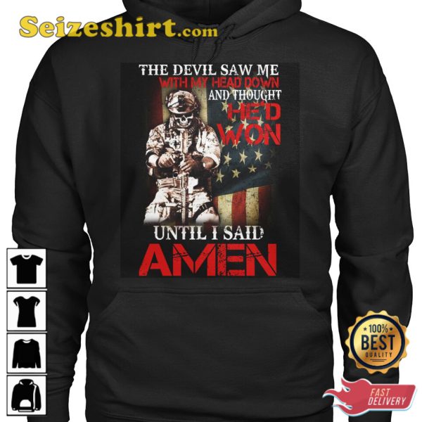 The Devil Saw Me With My Head Down And Thought Hed Won Until I Said Amen T-Shirt