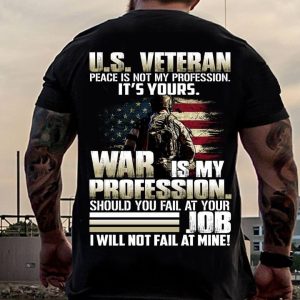 US VETERAN Peace Is Not My Profession War Is My Profession Shirt