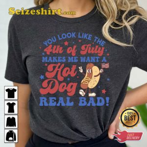 4th Of July Makes Me Want A Hot Dog Real Bad T-shirt