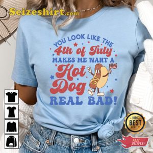 4th Of July Makes Me Want A Hot Dog Real Bad T-shirt