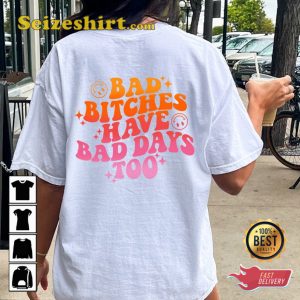 Bad Bitches Have Bad Days Too Graphic T-shirt