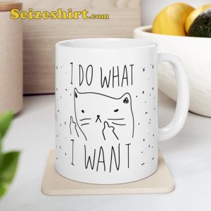 Cat Meme I Do What I Want Sassy Meow Mug