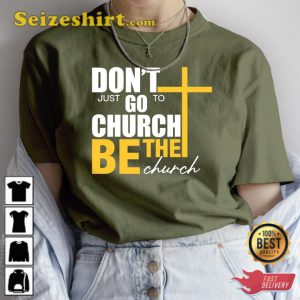 Dont Just Go To Church Be The Church Funny TShirt Sarcasm Tops