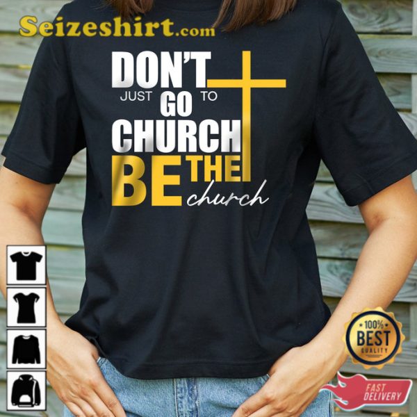 Dont Just Go To Church Be The Church Funny TShirt Sarcasm Tops