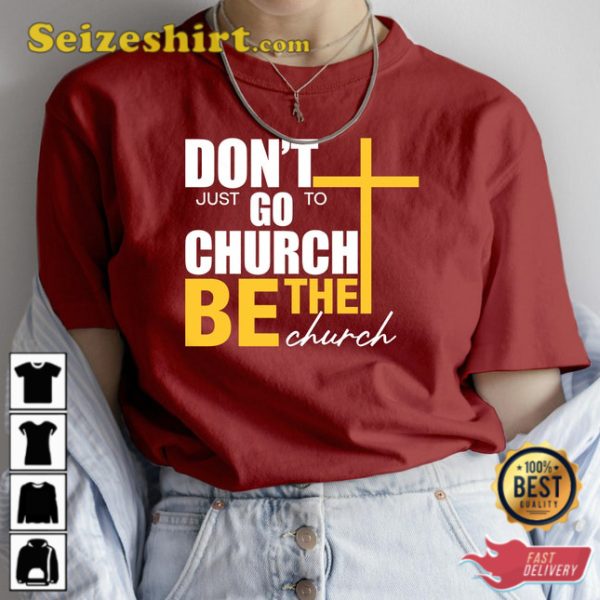 Dont Just Go To Church Be The Church Funny TShirt Sarcasm Tops