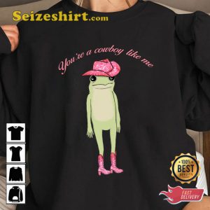 Frog Meme You Are A Cowboy Like Me T-shirt