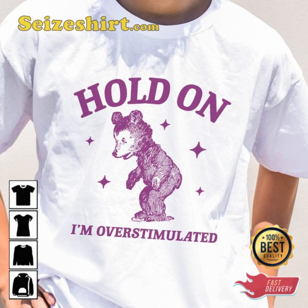 I Am Overstimulated Bear Cartoon Healing T-shirt