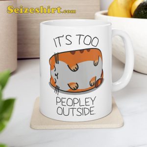 It Is Too Peopley Outside Cat Gift Mug