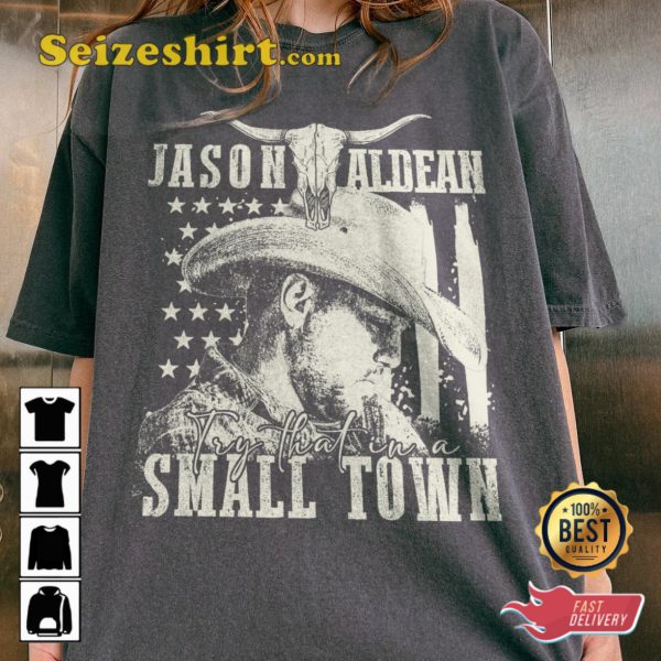 Jason Aldean Song Try That In A Small Town T-shirt