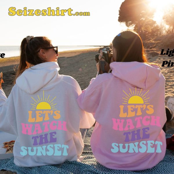 Lets Watch The Sunset Hoodie Funny T-shirt