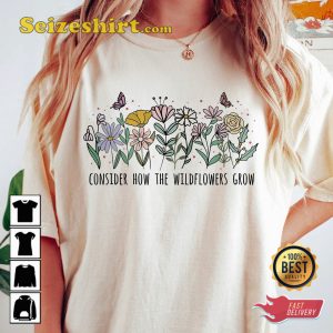 Luke Consider How The Wildflowers Grow God T-shirt