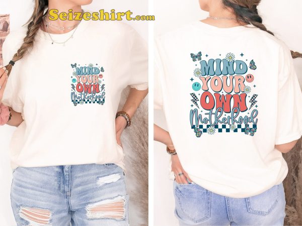 Mind Your Own Motherhood Funny T-shirt