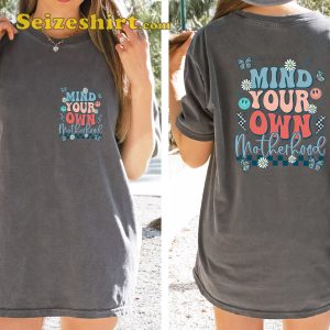 Mind Your Own Motherhood Funny T-shirt