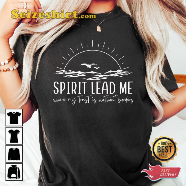 Spirit Lead Me Where My Trust Is Without Borders Oceans T-shirt