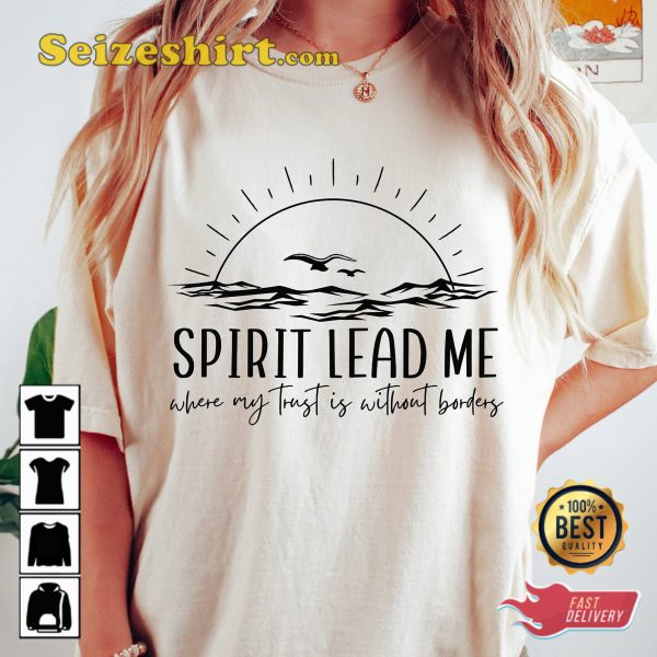 Spirit Lead Me Where My Trust Is Without Borders Oceans T-shirt