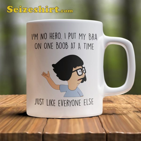 Tina Belcher I’m No Hero I Put My Bra Funny Mug