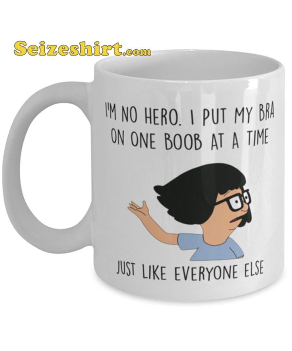 Tina Belcher I’m No Hero I Put My Bra Funny Mug