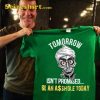 Tomorow Isnt Promised Be An Assh0le Today Funny Jeff Dunham T-Shirt