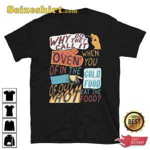 Why Do They Call It Oven Oddly Specific Meme Shirt Stupid Funny Tee