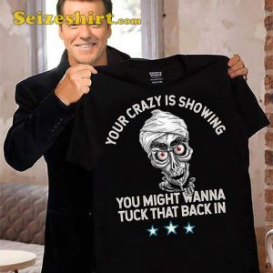 Your Crazy Is Showing Tuck That Back In Funny Jeff Dunham T-Shirt