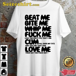 Beat Me Bite Me Whip Me Funny Offensive Quote Ideal Gift Unisex T-Shirt