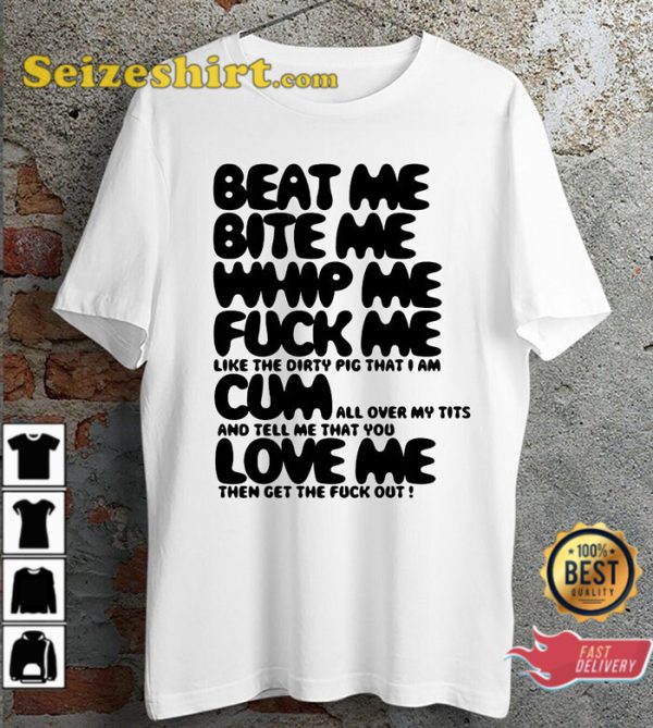 Beat Me Bite Me Whip Me Funny Offensive Quote Ideal Gift Unisex T-Shirt