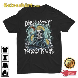 Born To Shit Forced To Wipe Funny Offensive Meme Metal Sarcastic Weird Skeleton T-Shirt