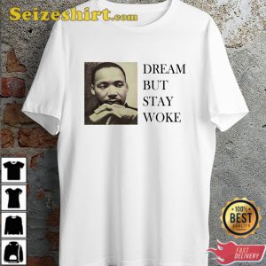 Dream Dr Martin Luther King Dream But Stay Woke Quote T-Shirt