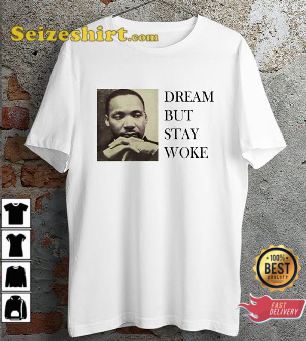 Dream Dr Martin Luther King Dream But Stay Woke Quote T-Shirt