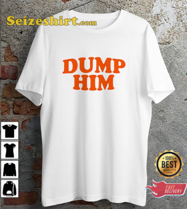 Dump Him Britney Meme Funny Idea Designed T-Shirt