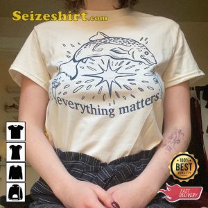 Everything Matters Salmon Fishing T-shirt