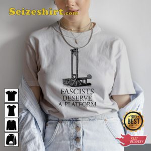 Fascists Deserve A Platform Guillotine Sarcastic Quote Unisex T-shirt