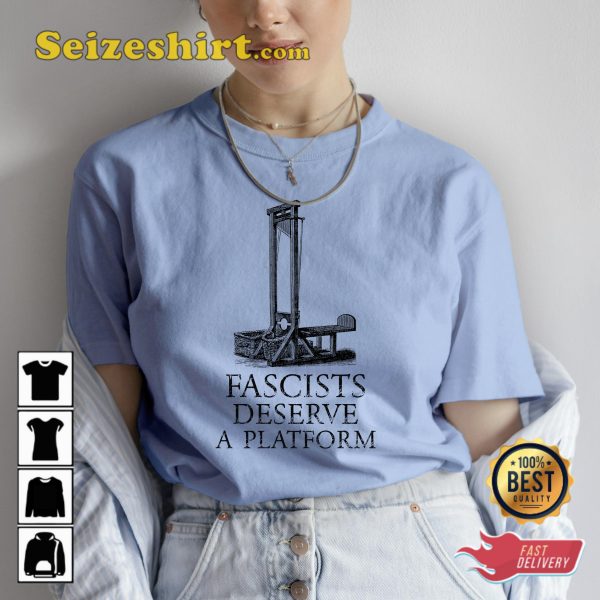 Fascists Deserve A Platform Guillotine Sarcastic Quote Unisex T-shirt