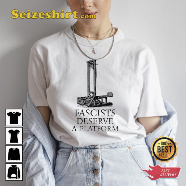 Fascists Deserve A Platform Guillotine Sarcastic Quote Unisex T-shirt