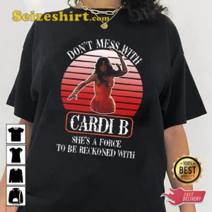 Force to Be Reckoned Don’t Mess with Cardi B T-Shirt
