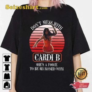 Force to Be Reckoned Don’t Mess with Cardi B T-Shirt