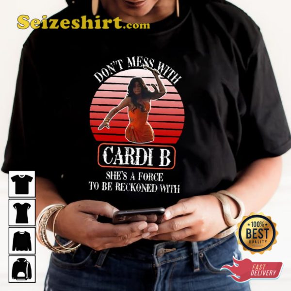 Force to Be Reckoned Don’t Mess with Cardi B T-Shirt