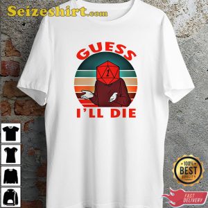 Guess I ll Die Old Man Dice Gaming Rpg Dungeons And Dragons T-Shirt