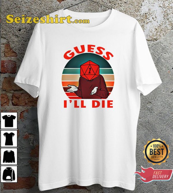 Guess I ll Die Old Man Dice Gaming Rpg Dungeons And Dragons T-Shirt