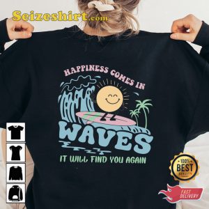 Happiness Comes In Waves Graphic Cute T-shirt