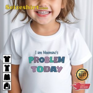 I Am Meemaw Problem Funny Child Gift Granny Favorite Unisex T-Shirt