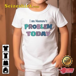 I Am Meemaw Problem Funny Child Gift Granny Favorite Unisex T-Shirt