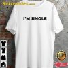 I Am Single I Am Avaliable Funny Quote Design Unisex T-Shirt