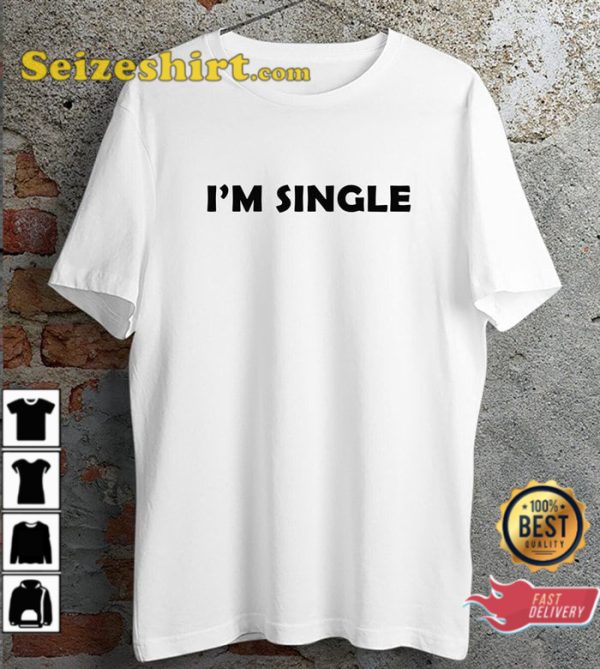 I Am Single I Am Avaliable Funny Quote Design Unisex T-Shirt