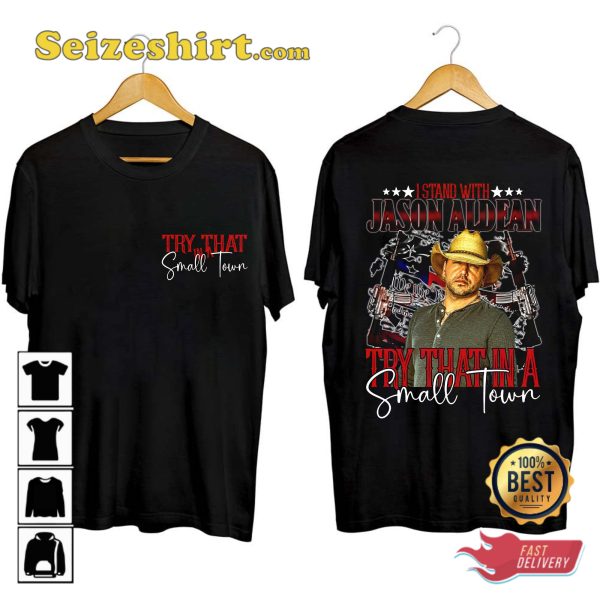 I Stand With Jason Aldean Try That In A Small Town Country Fan T-Shirt