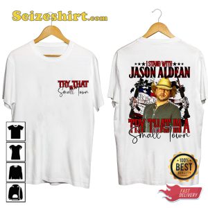 I Stand With Jason Aldean Try That In A Small Town Country Fan T-Shirt