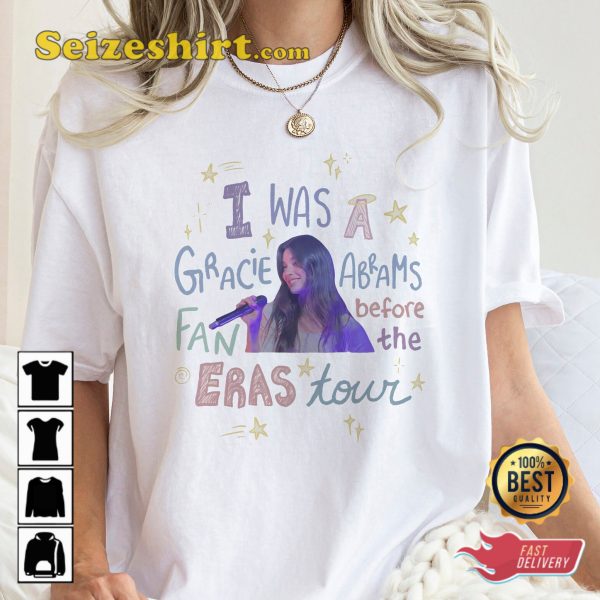 I Was A Gracie Abrams Fans Before The Eras Tour Unisex T-Shirt